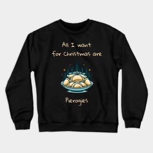 I Want For Christmas Are Pierogies Pierogi Dumplings Crewneck Sweatshirt